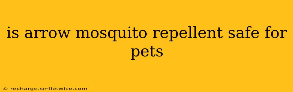 is arrow mosquito repellent safe for pets