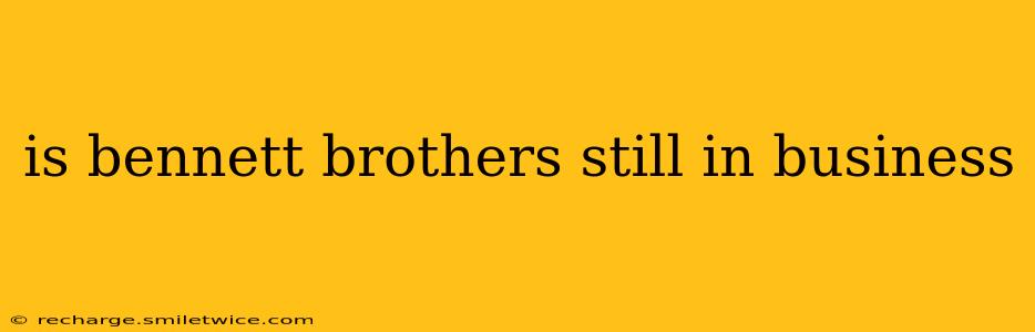 is bennett brothers still in business