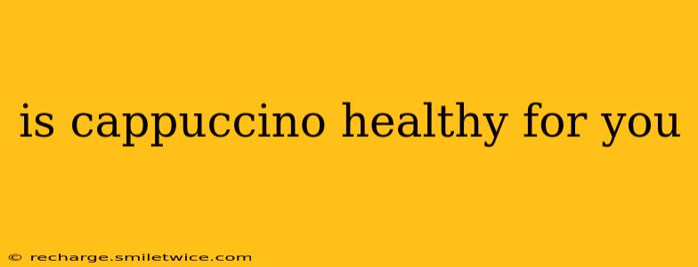 is cappuccino healthy for you