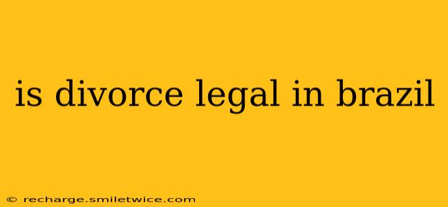 is divorce legal in brazil
