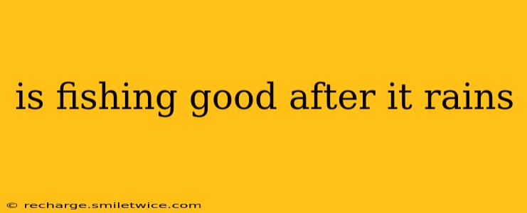 is fishing good after it rains