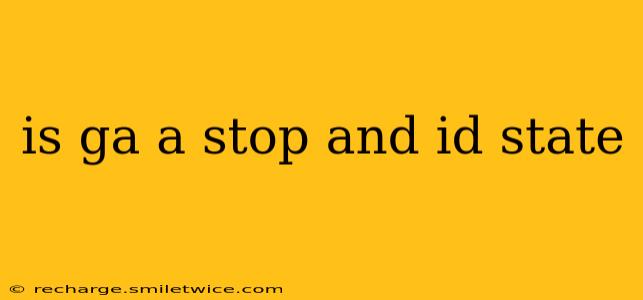 is ga a stop and id state