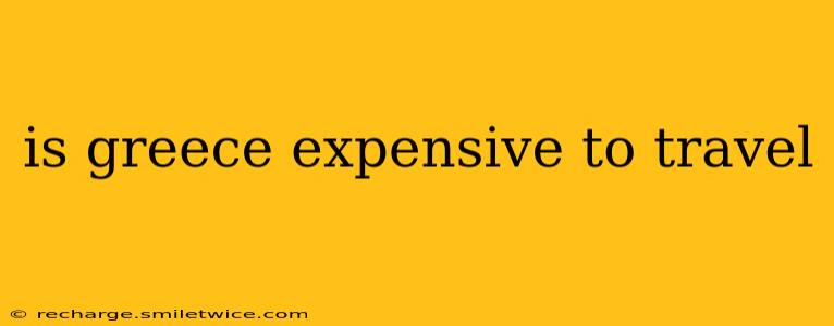 is greece expensive to travel