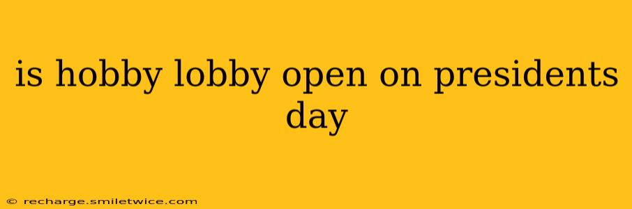 is hobby lobby open on presidents day