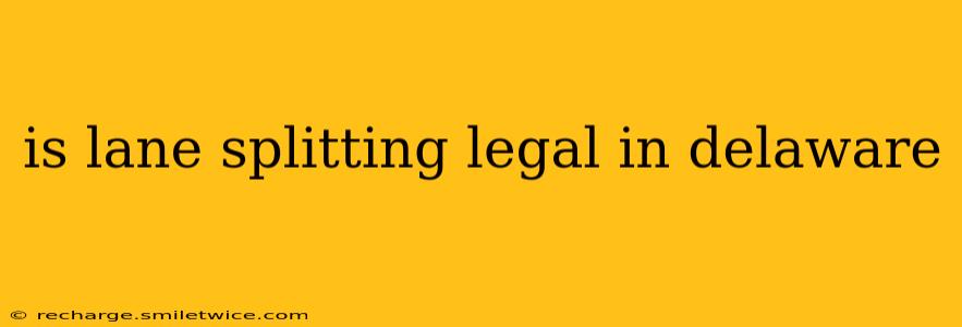 is lane splitting legal in delaware