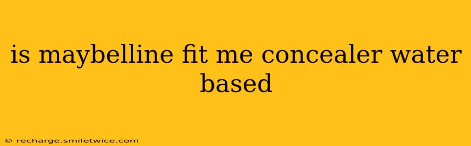 is maybelline fit me concealer water based