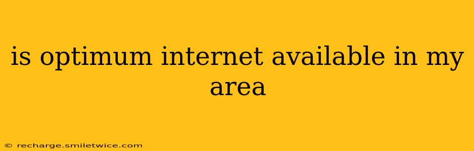 is optimum internet available in my area