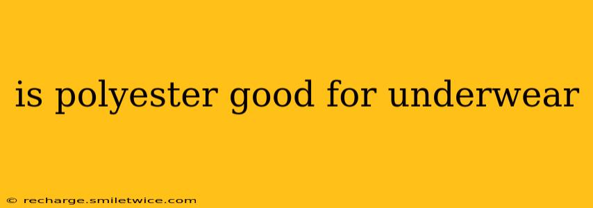 is polyester good for underwear