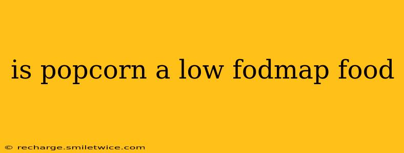 is popcorn a low fodmap food