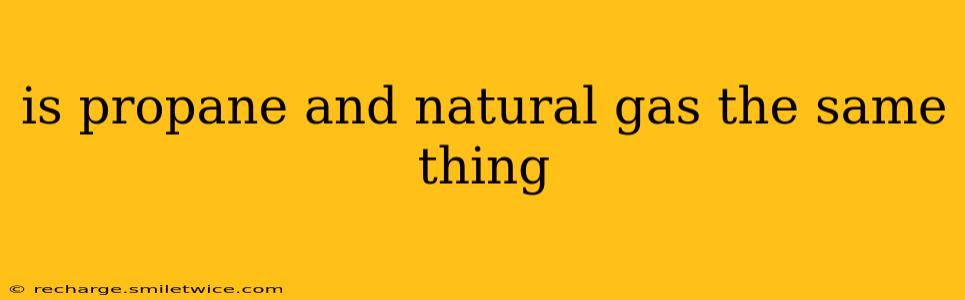 is propane and natural gas the same thing