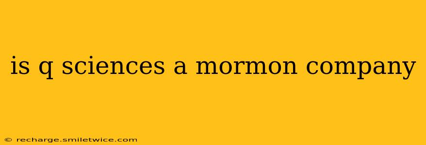 is q sciences a mormon company