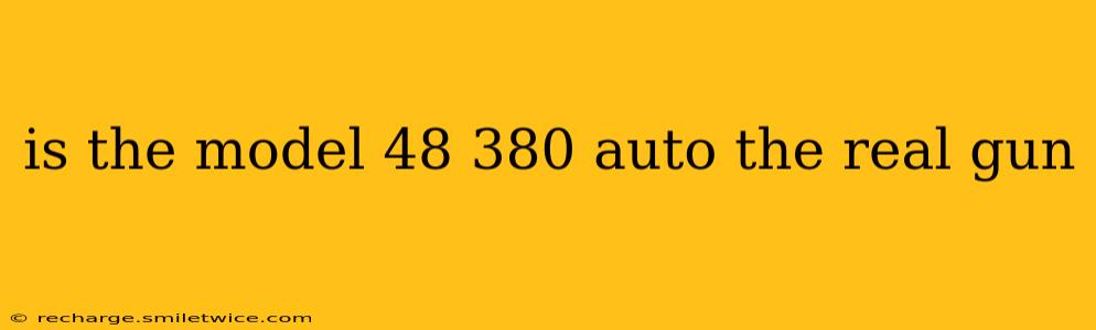 is the model 48 380 auto the real gun