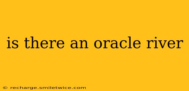 is there an oracle river
