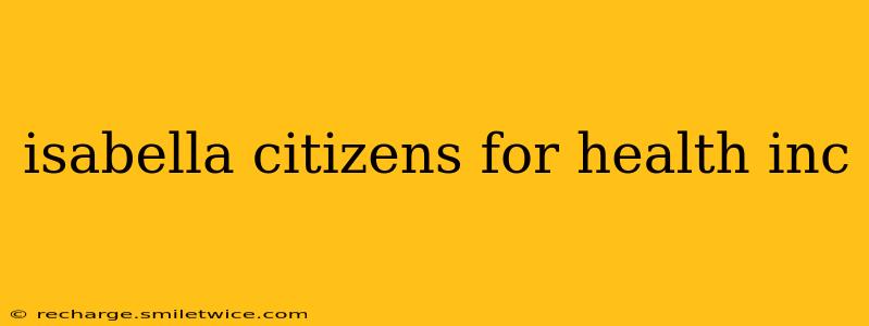 isabella citizens for health inc