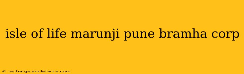 isle of life marunji pune bramha corp