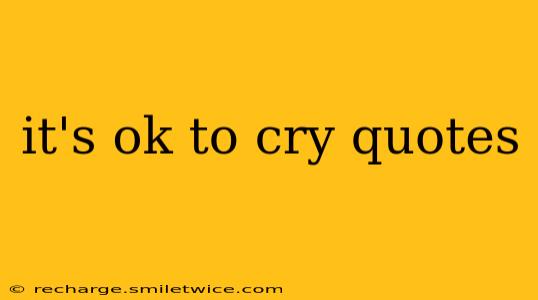 it's ok to cry quotes