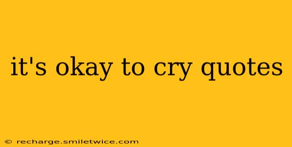 it's okay to cry quotes