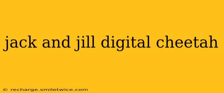 jack and jill digital cheetah