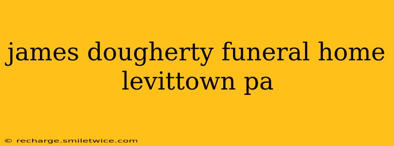 james dougherty funeral home levittown pa