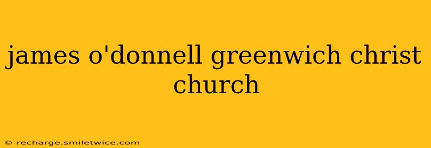 james o'donnell greenwich christ church