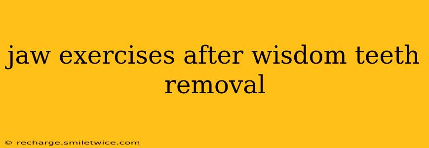 jaw exercises after wisdom teeth removal