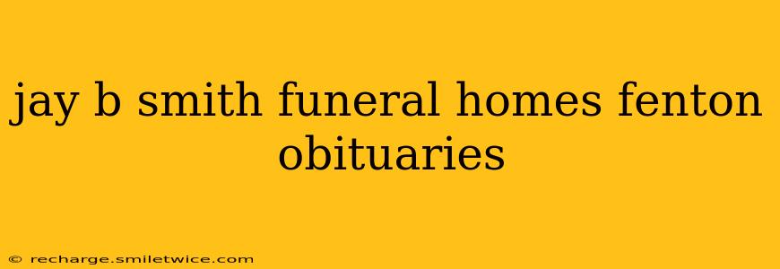 jay b smith funeral homes fenton obituaries