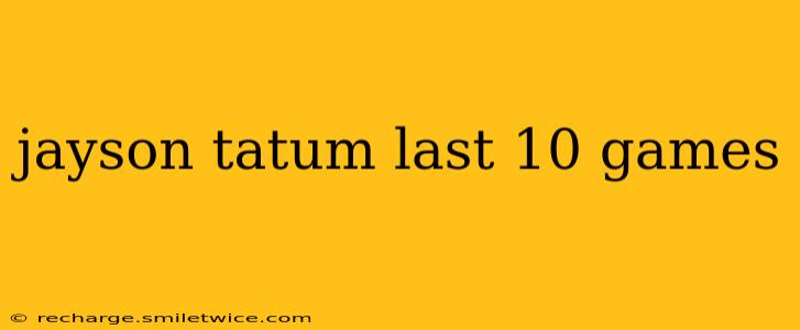 jayson tatum last 10 games