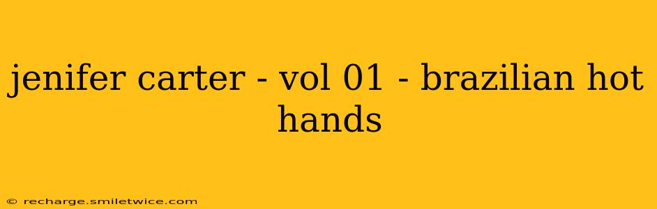 jenifer carter - vol 01 - brazilian hot hands