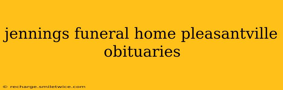 jennings funeral home pleasantville obituaries