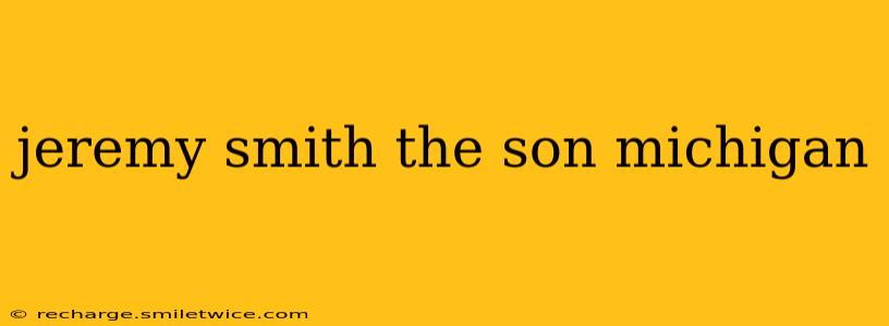 jeremy smith the son michigan