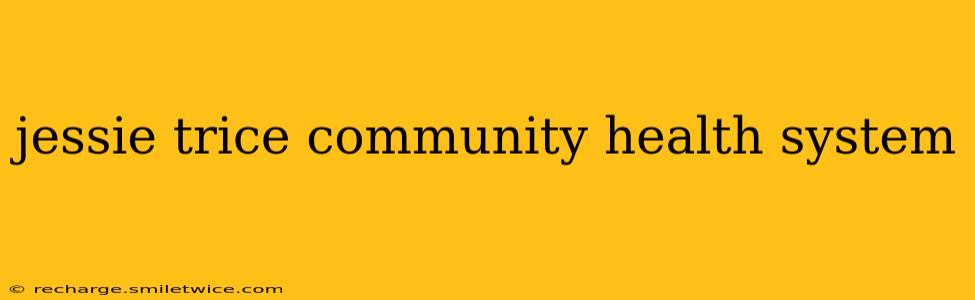 jessie trice community health system
