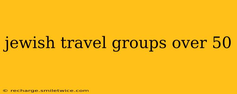 jewish travel groups over 50
