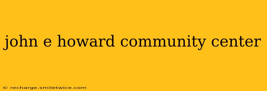 john e howard community center
