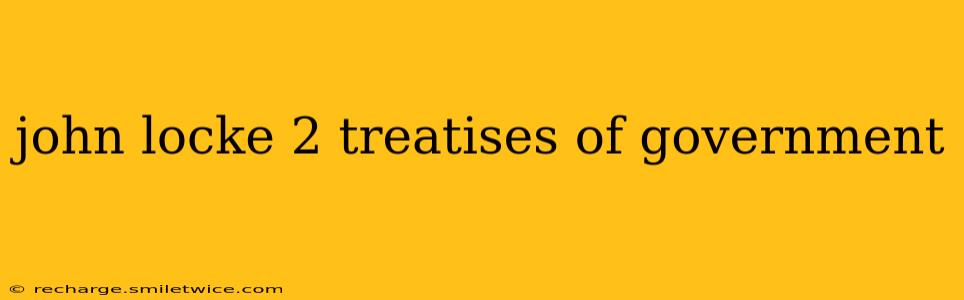 john locke 2 treatises of government