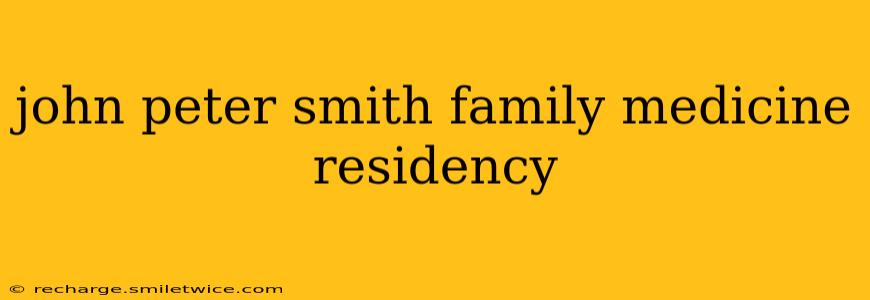 john peter smith family medicine residency