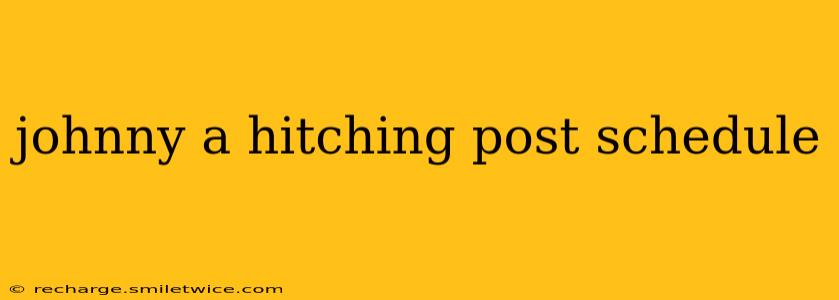 johnny a hitching post schedule