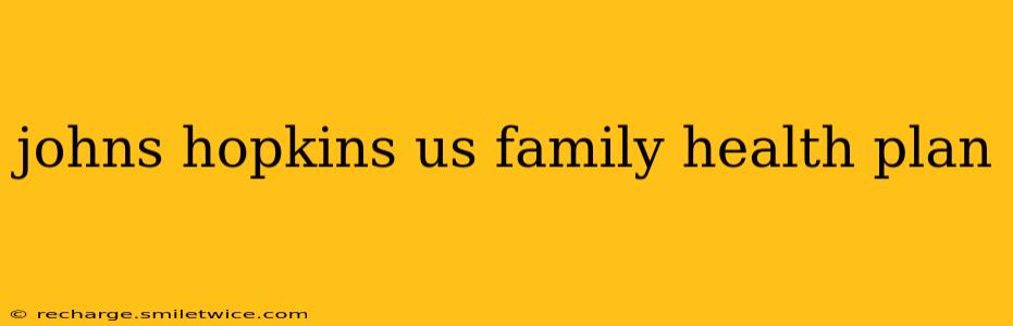 johns hopkins us family health plan