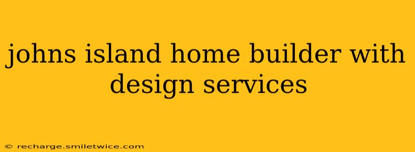 johns island home builder with design services