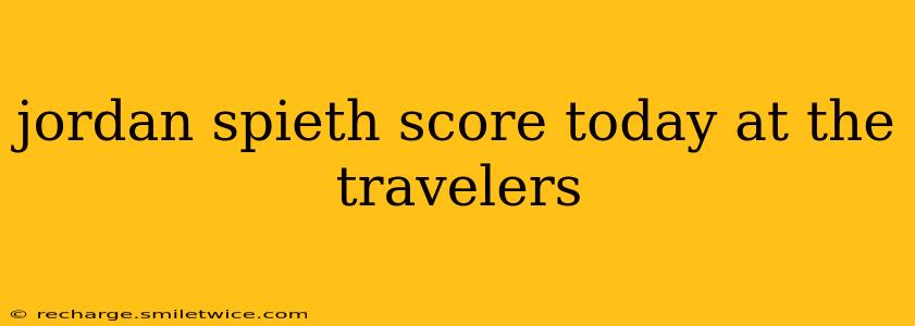 jordan spieth score today at the travelers