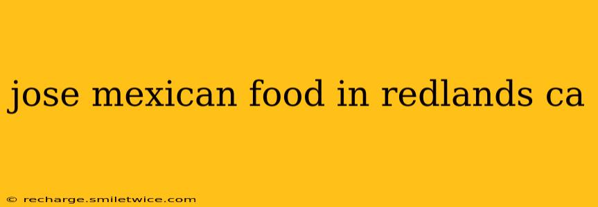 jose mexican food in redlands ca