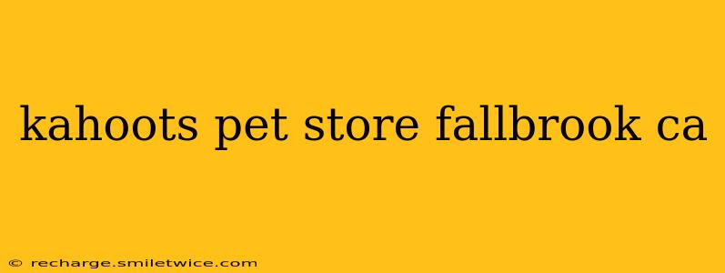 kahoots pet store fallbrook ca