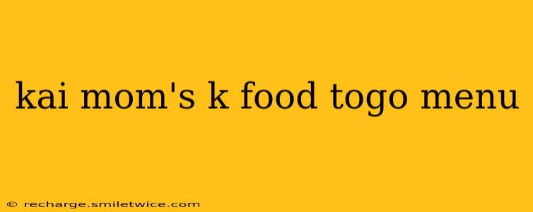kai mom's k food togo menu