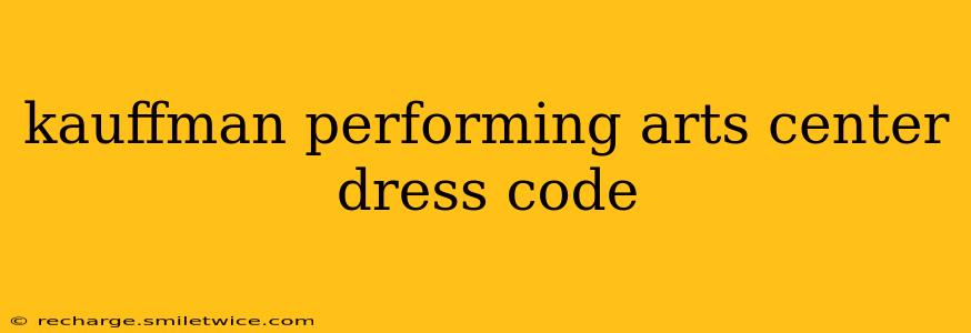 kauffman performing arts center dress code