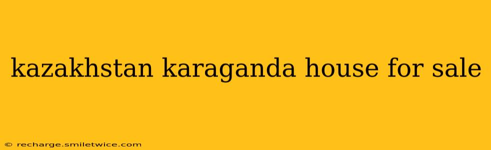 kazakhstan karaganda house for sale