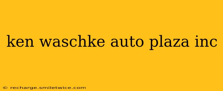 ken waschke auto plaza inc