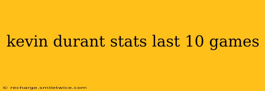 kevin durant stats last 10 games