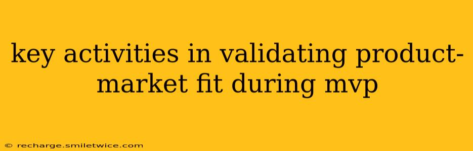 key activities in validating product-market fit during mvp