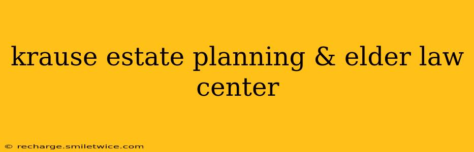 krause estate planning & elder law center