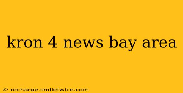kron 4 news bay area
