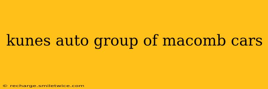 kunes auto group of macomb cars
